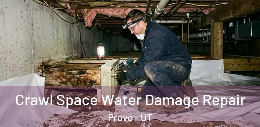 Crawl Space Water Damage Repair Provo - UT